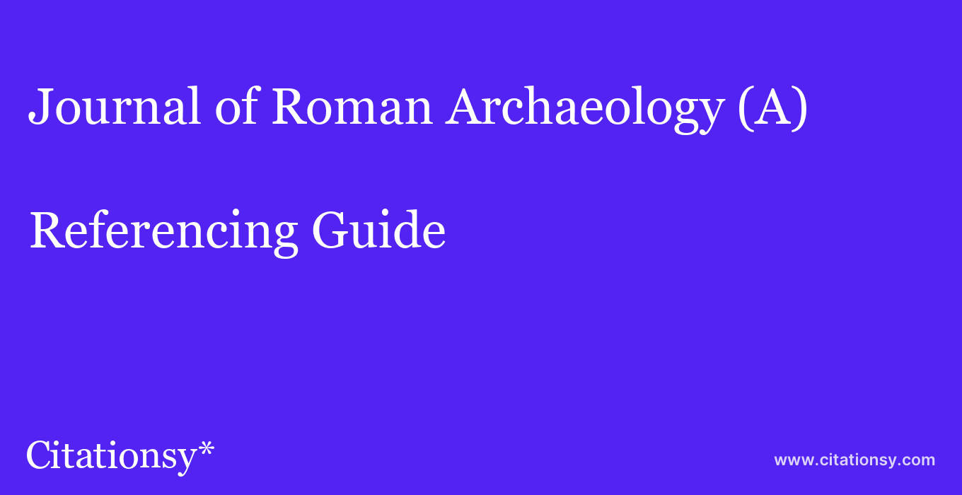 cite Journal of Roman Archaeology (A)  — Referencing Guide